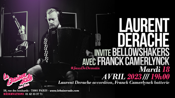 Laurent Derache invite Bellowshakers avec Franck Camerlynck (Le Baiser Salé   Jazz Club)